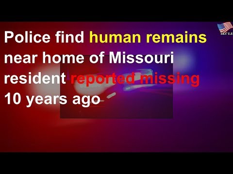 Police find human remains near home of Missouri resident reported missing