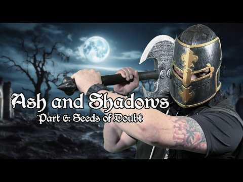 Ash and Shadows - Part 6: Seeds of Doubt - SCR
