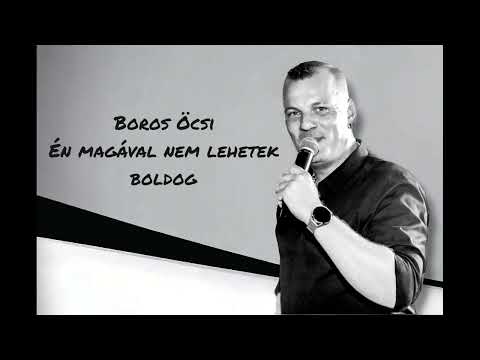 Boros Öcsi - Én magával nem lehetek boldog