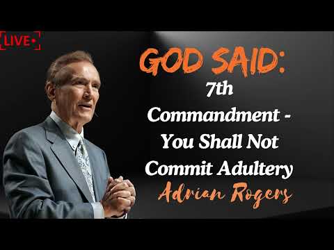 Adrian Rogers  7th Commandment   You Shall Not Commit Adultery