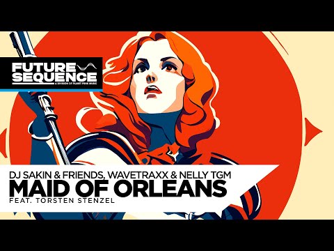 DJ Sakin & Friends, Wavetraxx & NELLY TGM feat. Torsten Stenzel – Maid of Orleans