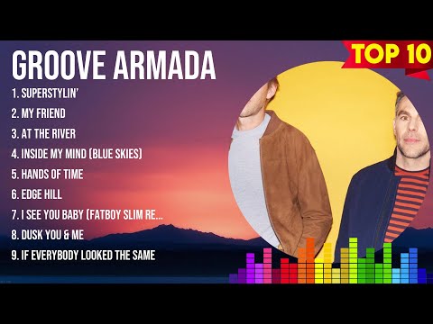 Groove Armada Greatest Hits ~ The Best Of Groove Armada ~ Top 10 Artists of All Time