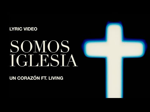 Un Corazón - Somos Iglesia Ft. Living  (Lyric Video)
