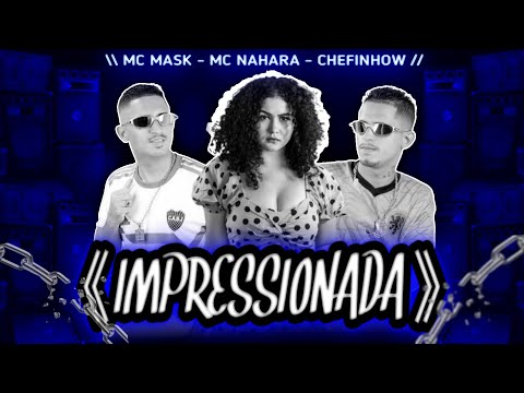 MC MASK MC NAHARA CHEFINHOW - IMPRESSIONADA REMIX BREGAFUNK  2022