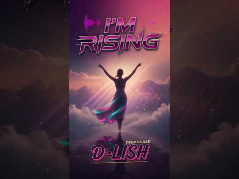 I'm Rising By D Lish