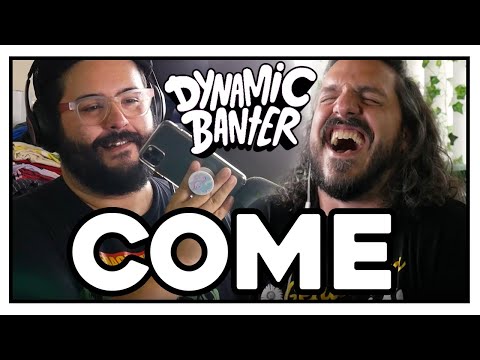 Dynamic Banter 270 - Come