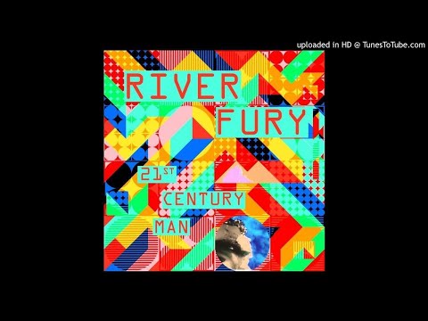 River Fury - 21st Century Man