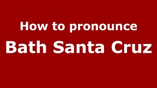 How to pronounce Bath Santa Cruz