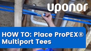 How to place ProPEX multiport tees