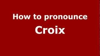 How to pronounce Croix