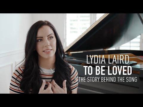 Lydia Laird - To Be Loved - Story Behind the Song