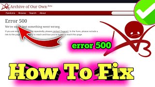 Fix Archive of Our Own Error code 500 service Unavilable  || AO3 is down website is not working