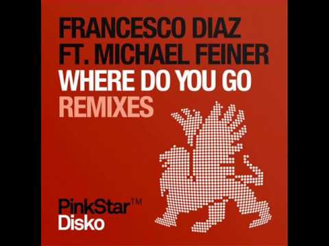 Francesco Diaz feat. Michael Feiner - Where Do You Go (Original Mix)