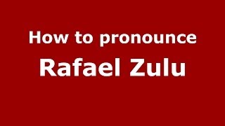 How to pronounce Rafael Zulu