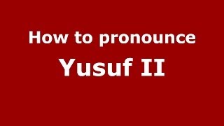 How to pronounce Yusuf Ii