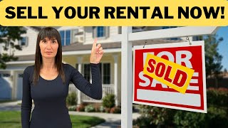 Why You Should SELL Your Rental Homes NOW! Investors Selling Their Rental Homes