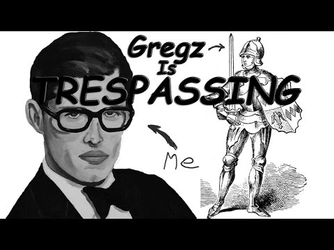 Gregz is trespassing