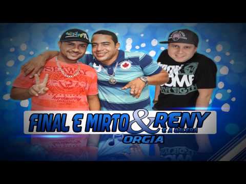 Final e Mirto e Reny - Orgia [ LANÇAMENTO 2014 ]