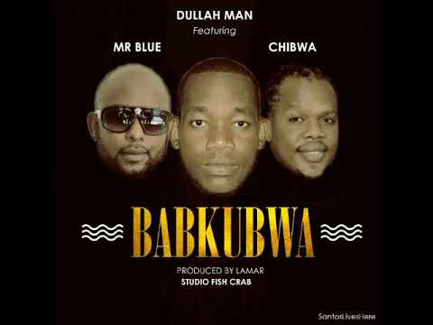 Dullah Man ft Mr Blue & Chibwa-Babkubwa