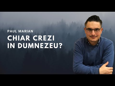 CHIAR CREZI IN DUMNEZEU? - Paul Marian