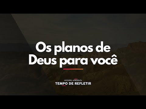 [Tempo de Refletir] Os planos de Deus para você