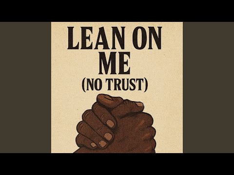 Lean on Me (No Trust)