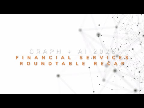 Graph + AI 2020 Recap - Transforming Financial Services With Graph + AI