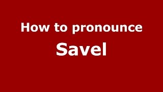 How to pronounce Savel