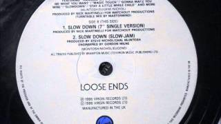 Loose Ends  - Slow down. (Slow jam) 1986