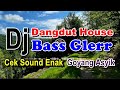 DJ Dangdut House Bass Glerr - Cek Sound Enak, Goyang Asyik
