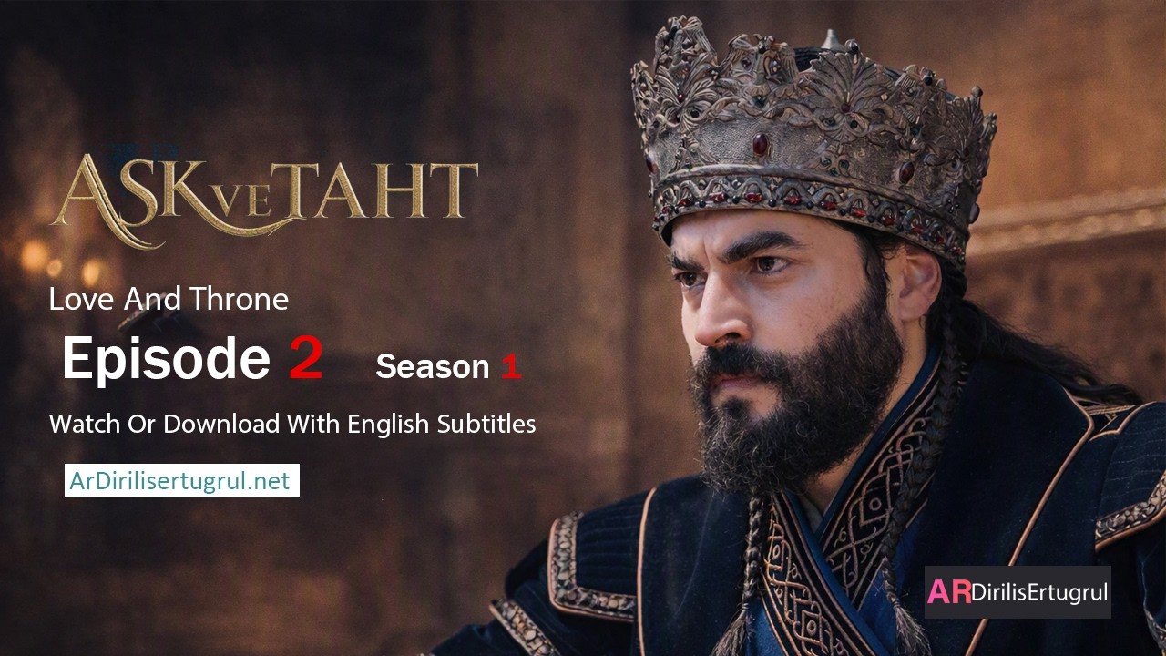 Ask ve Taht ( Love and Throne) Season 1 Episode 2 With English Subtitles