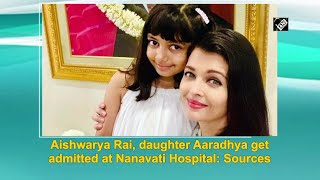 Aishwarya Rai, daughter Aaradhya get admitted at Nanavati Hospital: Sources | DOWNLOAD THIS VIDEO IN MP3, M4A, WEBM, MP4, 3GP ETC