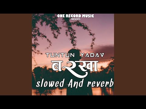 Barkha Tuntun Yadav Slowed And Reverb Bhojpuri Song