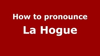 How to pronounce La Hogue
