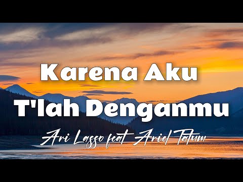 Karena Aku Tlah Denganmu - Ari Lasso  feat. Ariel Tatum [ Lirik ]