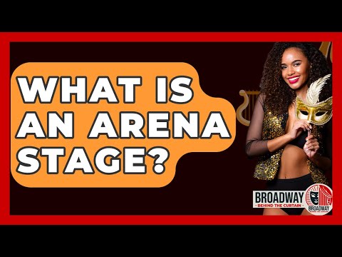 What Is An Arena Stage? - Broadway Behind The Curtain