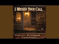 I MISSED YOUR CALL