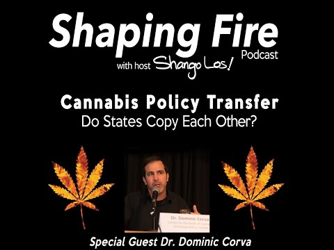 Shaping Fire Episode 01 - Cannabis Policy Transfer - Dr. Dominic Corva