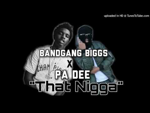 BandGang Biggs X Pa Dee - That Nigga