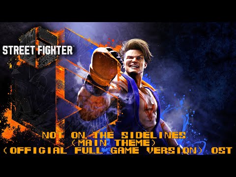 Street Fighter 6 | Main Theme | Not On The Sidelines (Official Full Game Version)