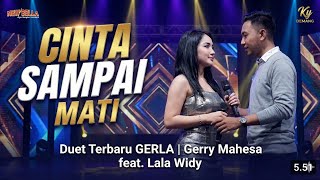 Download lagu Duet TerBaru GERLA | Gerry Mahesa feat. Lala Widy  _ CINTA SAMPAI MATI - New Bella ft Ky DEMANG mp3