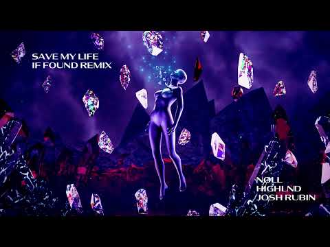 nøll, Highlnd, Josh Rubin - Save My Life (if found Remix)