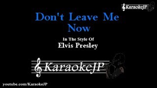 Don&#39;t Leave Me Now (Karaoke) - Elvis Presley