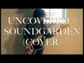 uncovered // soundgarden (cover)