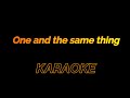 Karaoke One and the same thing