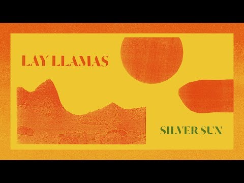 Lay Llamas - Silver Sun (Track)