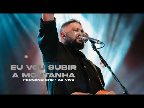 Vou Subir a Montanha (Ao Vivo) — Fernandinho | VÍDEO COM LETRA