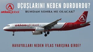ATLASGLOBAL UÇUŞLARINI NEDEN DURDURDU? HAVAYOLLARI NEDEN İFLAS EDİYOR?