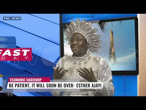 Be Patient, Economic Hardship Will Soon Be Over, Esther Ajayi Tells Nigerians