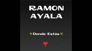 RAMON AYALA ✨donde estás✨